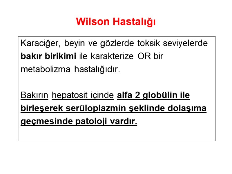 Wilson Hastalığı Karaciğer, beyin ve gözlerde toksik seviyelerde bakır birikimi ile karakterize OR bir